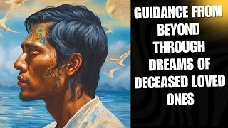 Guidance from Beyond Through Dreams of Deceased Loved Ones