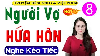 [Tập 8] NGƯỜI VỢ HỨA HÔN - Truyện đêm khuya Việt Nam đặc sắc 2024 | MC Thu Huệ kể