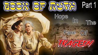 PART 1 THE BOOK OF RUTH: HOPE IN THE FACE OF TRAGEDY: ETERNAL TRUTH LIVE SABBATH FELLOWSHIP