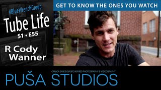 R Cody Wanner | Tube Life S01 * E55  on Puša Studios