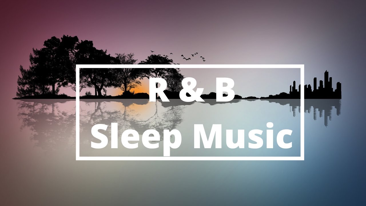 R & B Music For Sleeping, Studying, Relaxing | R & B Sleep | Smooth R ...