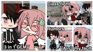 Ain’t my fault, Class fight, Rumours || GLMV ||