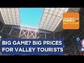 Expect super-sized prices across metro Phoenix ahead of the Big Game