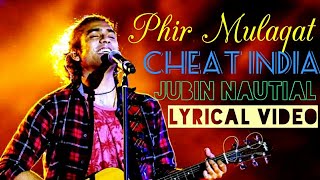 Phir Mulaqat hogi kabhi by jubin nautiyal.Why cheat India.Lyrical video song.