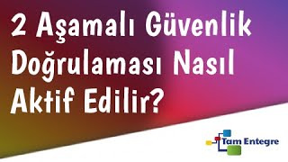 TamEntegre'de 2 Aşamalı Güvenlik Doğrulaması Nasıl Aktif Edilir?