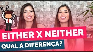 EITHER E NEITHER, QUAL A DIFERENÇA? | Gêmeas do Inglês