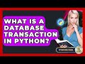 What Is A Database Transaction In Python? - Python Code School