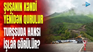 Qarabağın göz bəbəyindən MÜJDƏLİ XƏBƏR: Şuşanın yenidən qurulan kəndindən MÖHTƏŞƏM GÖRÜNTÜLƏR