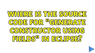 Where is the source code for "Generate Constructor using Fields" in Eclipse?