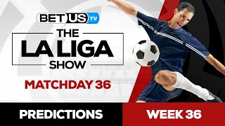 La Liga Picks Matchday 36 | La Liga Odds, Soccer Predictions & Free Tip