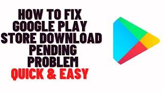 how to fix google play store download pending problem