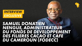 Cacao-Café. Interview EXCLUSIVE avec Samuel Donatien Nengue, Administrateur du Fodecc