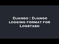 Django : Django logging format for Logstash