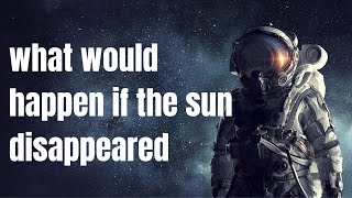 what would happen if the sun disappeared | Sun & Space |Think Unlimited | #space #technology #viral