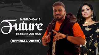 Future (Official Video) Mani Longia Ft. Gurlez Akhtar | Latest Punjabi Songs 2023