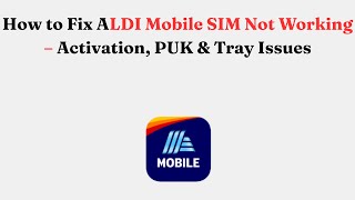 How to Fix ALDI Mobile SIM Not Working – Activation, PUK & Tray Issues