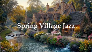 Peaceful Spring Morning with Smooth Piano Jazz | Warm Village Ambience for a Cozy and Relaxing Vibes