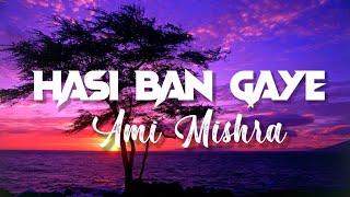 Hasi Ban Gaye (LYRICS) [Aelo Lofi Flip] - Ami Mishra | Bollywood Lofi
