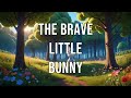 The Brave Little Bunny