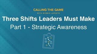 Strategic Awareness: 3 Shifts Leaders Must Make Now–Part 1