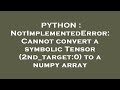 PYTHON : NotImplementedError: Cannot convert a symbolic Tensor (2nd_target:0) to a numpy array