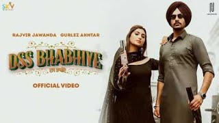 DSS Bhabhiye (Official Video) Rajvir Jawanda | Gurlez Akhtar | Isha Sharma | New Punjabi Songs 2022