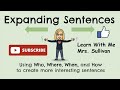 expanding sentences use who where when and how to create more interesting sentences.