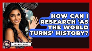 How Can I Research 'As The World Turns' History? - Soap Opera Insider
