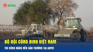 Bộ đội Công binh Việt Nam thi công nâng nền sân trường tại Abyei