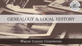 Genealogy How-TO Series: Using Local Resources | Cemetery Records Part 3: Wayne County Cemeteries