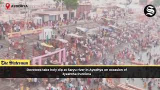 Devotees Take Holy Dip in Saryu River on Jyeshtha Purnima in Ayodhya | #TheStatesman