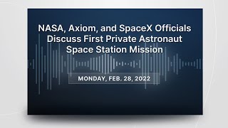 Media Briefing: NASA, Axiom, \u0026 SpaceX Officials Discuss 1st Private Astronaut Space Station Mission