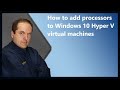 How to add processors to Windows 10 Hyper V virtual machines