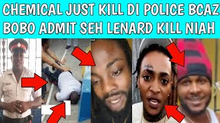 CHEMICAL KILL DI POLICE BECAUSE BOBO CONFESS TO COPS SEH LENARD FORCE DEM FI KILL NIAH \u0026 CRUSH BREAD