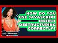 How Do You Use JavaScript Object Destructuring Correctly? - JavaScript Toolkit
