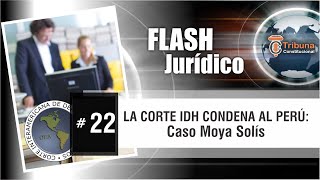 La Corte IDH condena al Perú: Caso Moya Solís - Flash Jurídico # 22