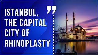 Istanbul, The Capital City of Rhinoplasty