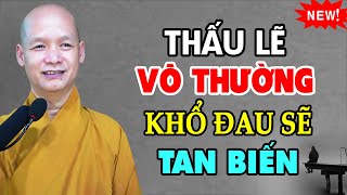 Thấu hiểu VÔ THƯỜNG khổ đau sẽ tan biến - Thầy Thích Tâm Hạnh