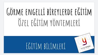 ÖzelEğitim Yöntemleri - Görme Engelli Bireylerde Eğitim - YusufUnalEğitim