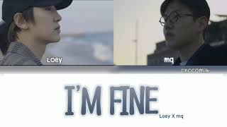 mq x Loey - I'm Fine (Color Coded Lyrics Han/Rom/Eng)