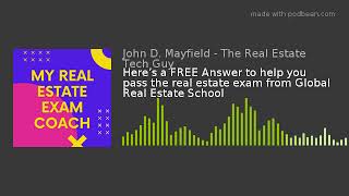Here’s a FREE Answer to help you pass the real estate exam from Global Real Estate School