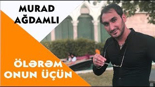 Murad Ağdamlı - Ölürəm Onun Üçün (Official Audio)