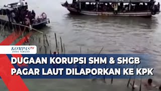 Dugaan Korupsi SHM \u0026 SHGB Pagar Laut Dilaporkan ke KPK