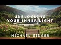 Michael Singer - Unblocking Your Inner Light