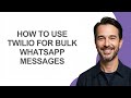 How to Use Twilio for Bulk Whatsapp Messages - KevinHowTo