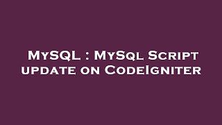 MySQL : MySql Script update on CodeIgniter