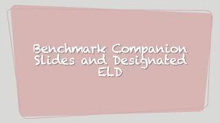 Benchmark Companion Slides and Designated ELD