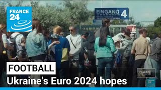 More than just a sporting event: Ukraine's Euro 2024 hopes • FRANCE 24 English