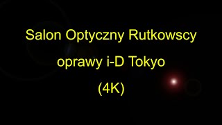 Galeria opraw i-D Tokyo (4K) Salon Optyczny Rutkowscy