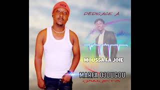 MARFA DJOUGOU —_— MOUSSA LA JOIE (son officiel)